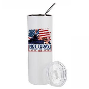 Not Today You CanT Kill Freedom Trump 2024 Fight Stainless Steel Tumbler