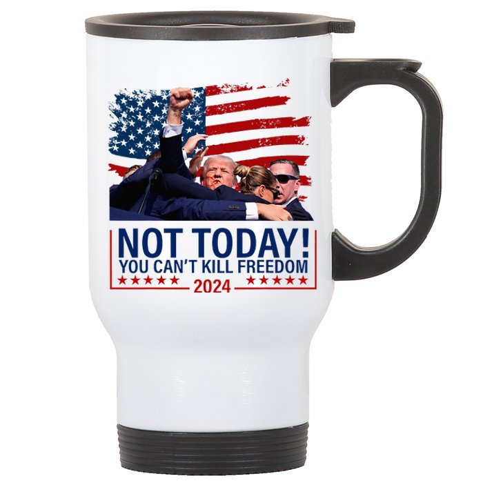 Not Today You CanT Kill Freedom Trump 2024 Fight Stainless Steel Travel Mug