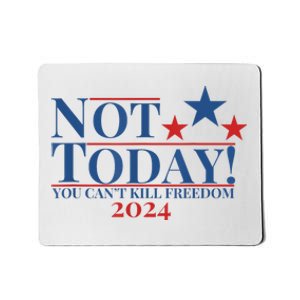 Not Today You CanT Kill Freedom Mousepad