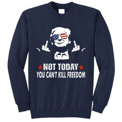 Not Today You CanT Kill Freedom Tall Sweatshirt