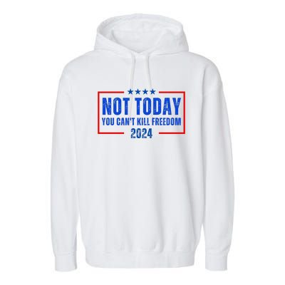 Not Today You CanT Kill Freedom 2024 Garment-Dyed Fleece Hoodie