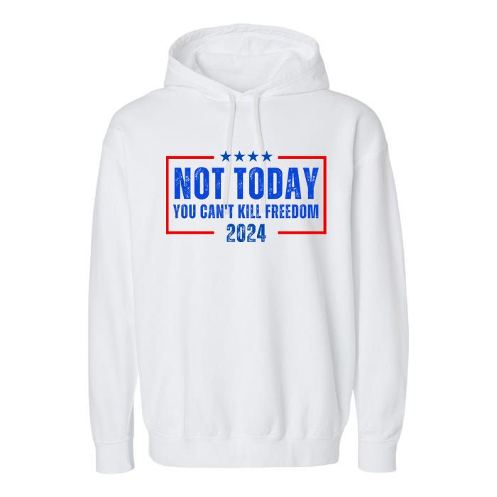 Not Today You CanT Kill Freedom 2024 Garment-Dyed Fleece Hoodie