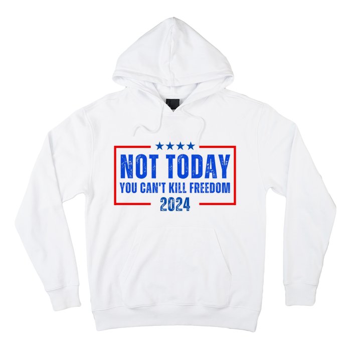 Not Today You CanT Kill Freedom 2024 Hoodie