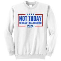 Not Today You CanT Kill Freedom 2024 Sweatshirt