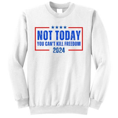 Not Today You CanT Kill Freedom 2024 Sweatshirt