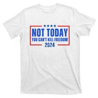 Not Today You CanT Kill Freedom 2024 T-Shirt