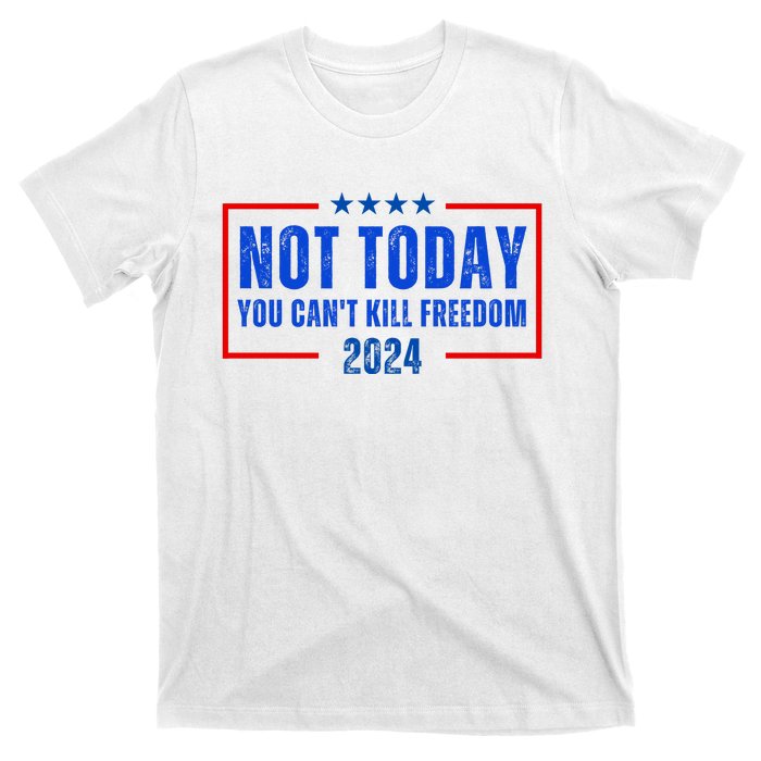 Not Today You CanT Kill Freedom 2024 T-Shirt