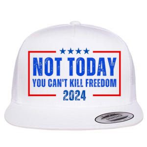 Not Today You CanT Kill Freedom 2024 Flat Bill Trucker Hat