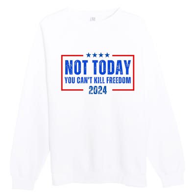 Not Today You CanT Kill Freedom 2024 Premium Crewneck Sweatshirt