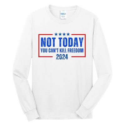 Not Today You CanT Kill Freedom 2024 Tall Long Sleeve T-Shirt