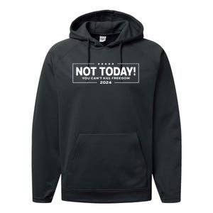 Not Today You CanT Kill Freedom Trump 2024 Performance Fleece Hoodie