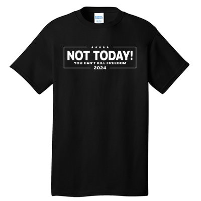 Not Today You CanT Kill Freedom Trump 2024 Tall T-Shirt