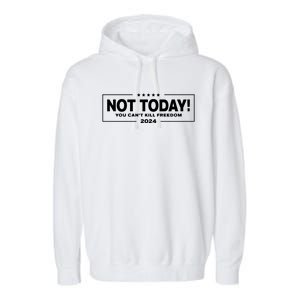 Not Today You CanT Kill Freedom Trump 2024 Garment-Dyed Fleece Hoodie