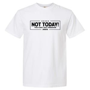 Not Today You CanT Kill Freedom Trump 2024 Garment-Dyed Heavyweight T-Shirt