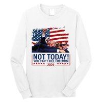 Not Today You CanT Kill Freedom Trump 2024 Fight Fist Epic Long Sleeve Shirt