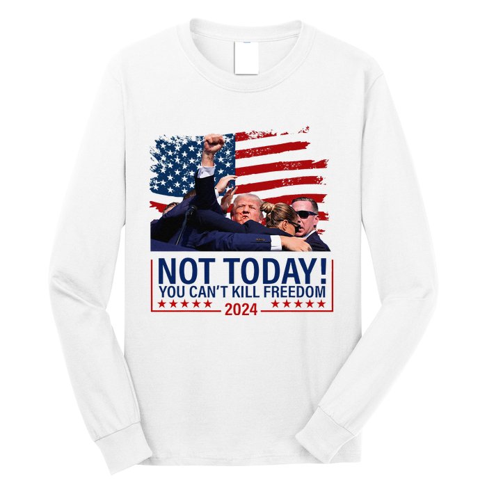 Not Today You CanT Kill Freedom Trump 2024 Fight Fist Epic Long Sleeve Shirt