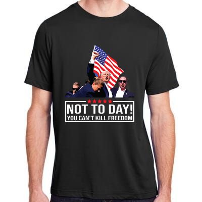 Not Today You Cant Kill Freedom I Support President 45 47 Adult ChromaSoft Performance T-Shirt