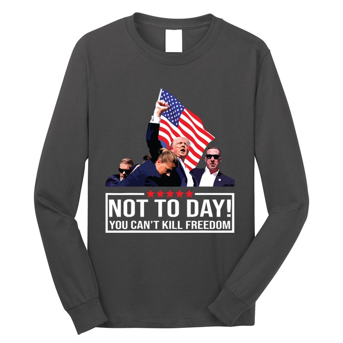 Not Today You Cant Kill Freedom I Support President 45 47 Long Sleeve Shirt