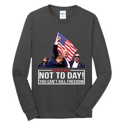 Not Today You Cant Kill Freedom I Support President 45 47 Tall Long Sleeve T-Shirt