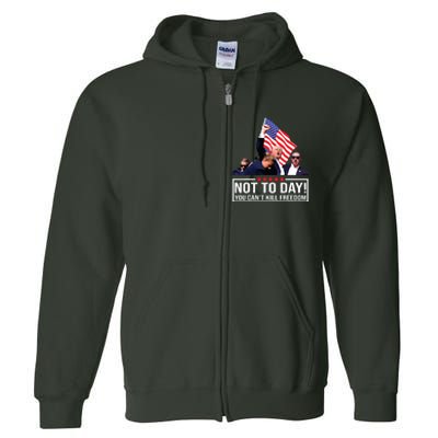 Not Today You Cant Kill Freedom I Support President 45 47 Full Zip Hoodie