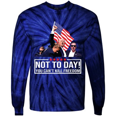 Not Today You Cant Kill Freedom I Support President 45 47 Tie-Dye Long Sleeve Shirt