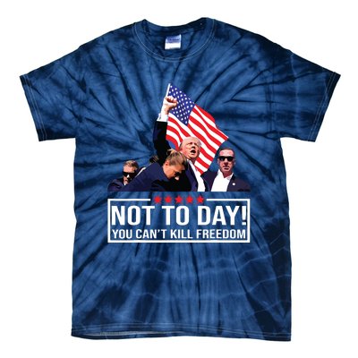 Not Today You Cant Kill Freedom I Support President 45 47 Tie-Dye T-Shirt