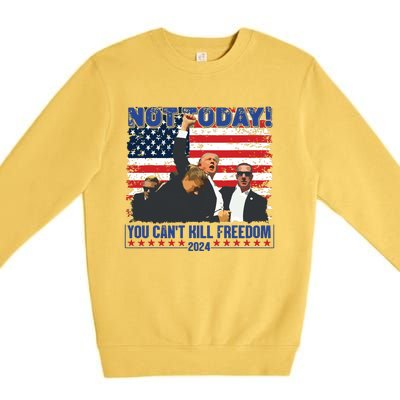 Not Today You Cant Kill Freedom Trump 2024 President Lover Premium Crewneck Sweatshirt