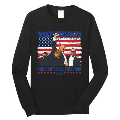 Not Today You Cant Kill Freedom Trump 2024 President Lover Long Sleeve Shirt