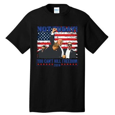 Not Today You Cant Kill Freedom Trump 2024 President Lover Tall T-Shirt