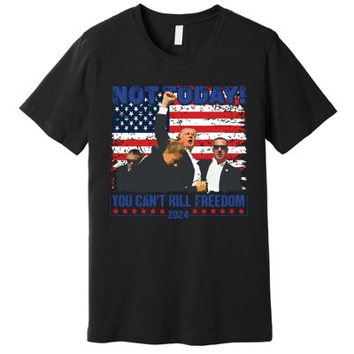 Not Today You Cant Kill Freedom Trump 2024 President Lover Premium T-Shirt