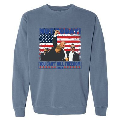 Not Today You Cant Kill Freedom Trump 2024 President Lover Garment-Dyed Sweatshirt