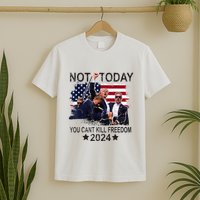 Not Today You CanT Kill Freedom T-Shirt
