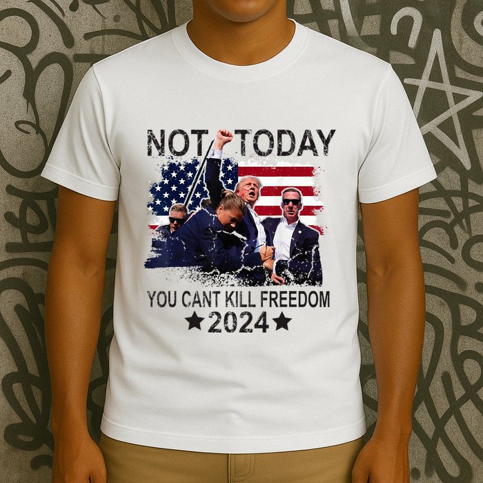 Not Today You CanT Kill Freedom T-Shirt