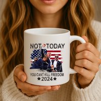 Not Today You CanT Kill Freedom Mug