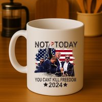 Not Today You CanT Kill Freedom Mug