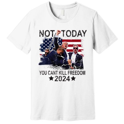 Not Today You CanT Kill Freedom Premium T-Shirt