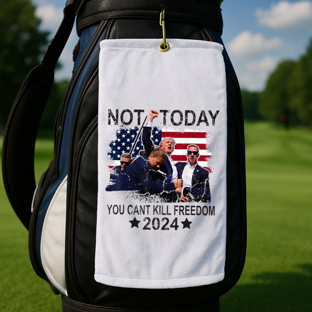 Not Today You CanT Kill Freedom Golf Towel