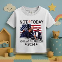 Not Today You CanT Kill Freedom Toddler T-Shirt