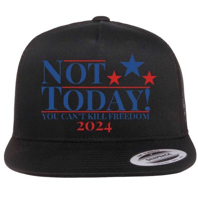 Not Today You CanT Kill Freedom Stronger Flat Bill Trucker Hat