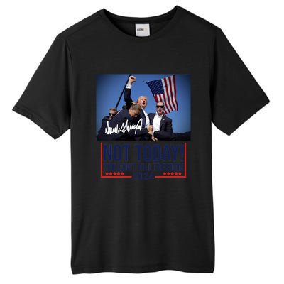 Not Today You CanT Kill Freedom Donald Trump Survived Shooter Tall Fusion ChromaSoft Performance T-Shirt