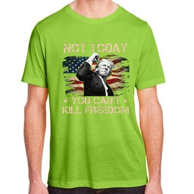 Not Today You CanT Kill Freedom Stronger President Adult ChromaSoft Performance T-Shirt