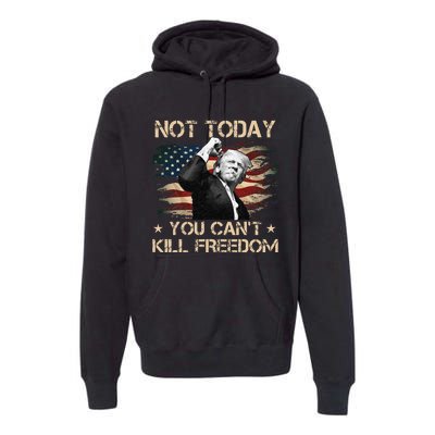 Not Today You CanT Kill Freedom Stronger President Premium Hoodie