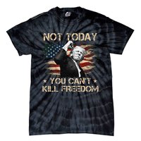 Not Today You CanT Kill Freedom Stronger President Tie-Dye T-Shirt