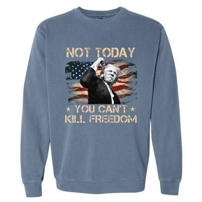 Not Today You CanT Kill Freedom Stronger President Garment-Dyed Sweatshirt