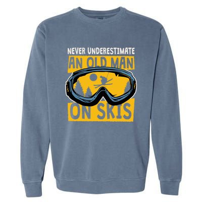 Never Underestimate An Old On Skis Skiing Dad Grandpa Gift Garment-Dyed Sweatshirt