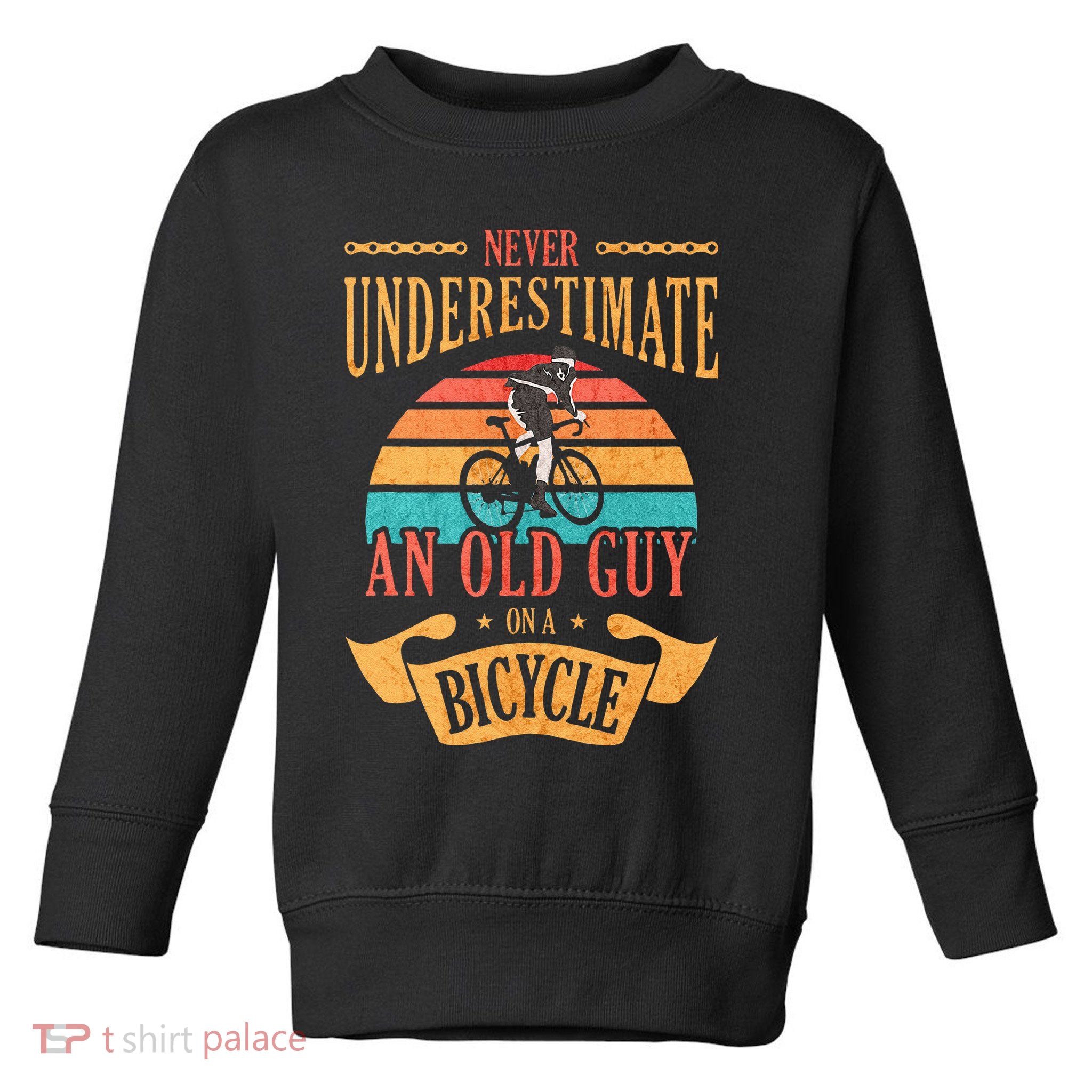 Never Underestimate An Old Guy On A Bicycle Cycling Toddler Sweatshirt