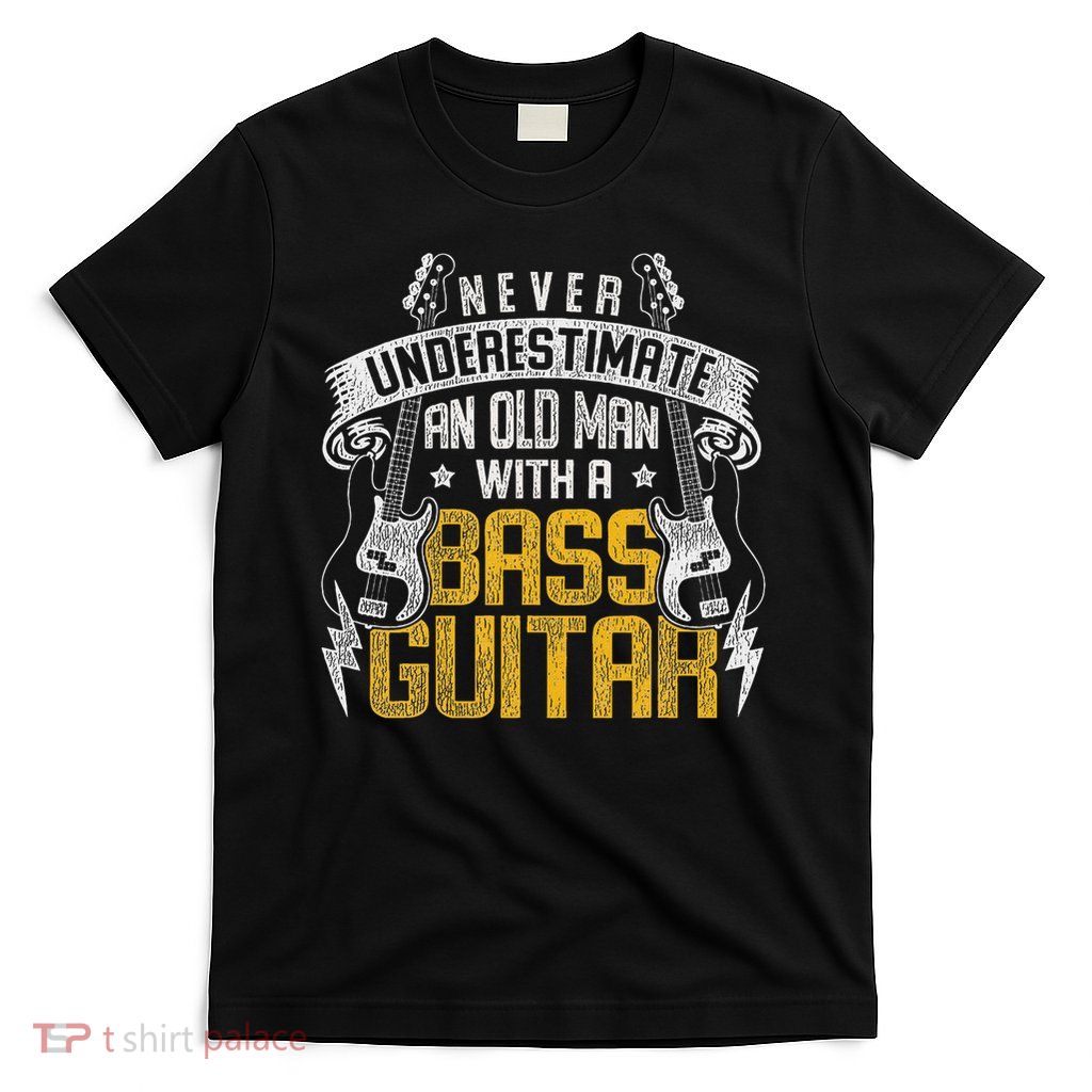 Never Underestimate An Old Man With A Bass Guitar T-Shirt
