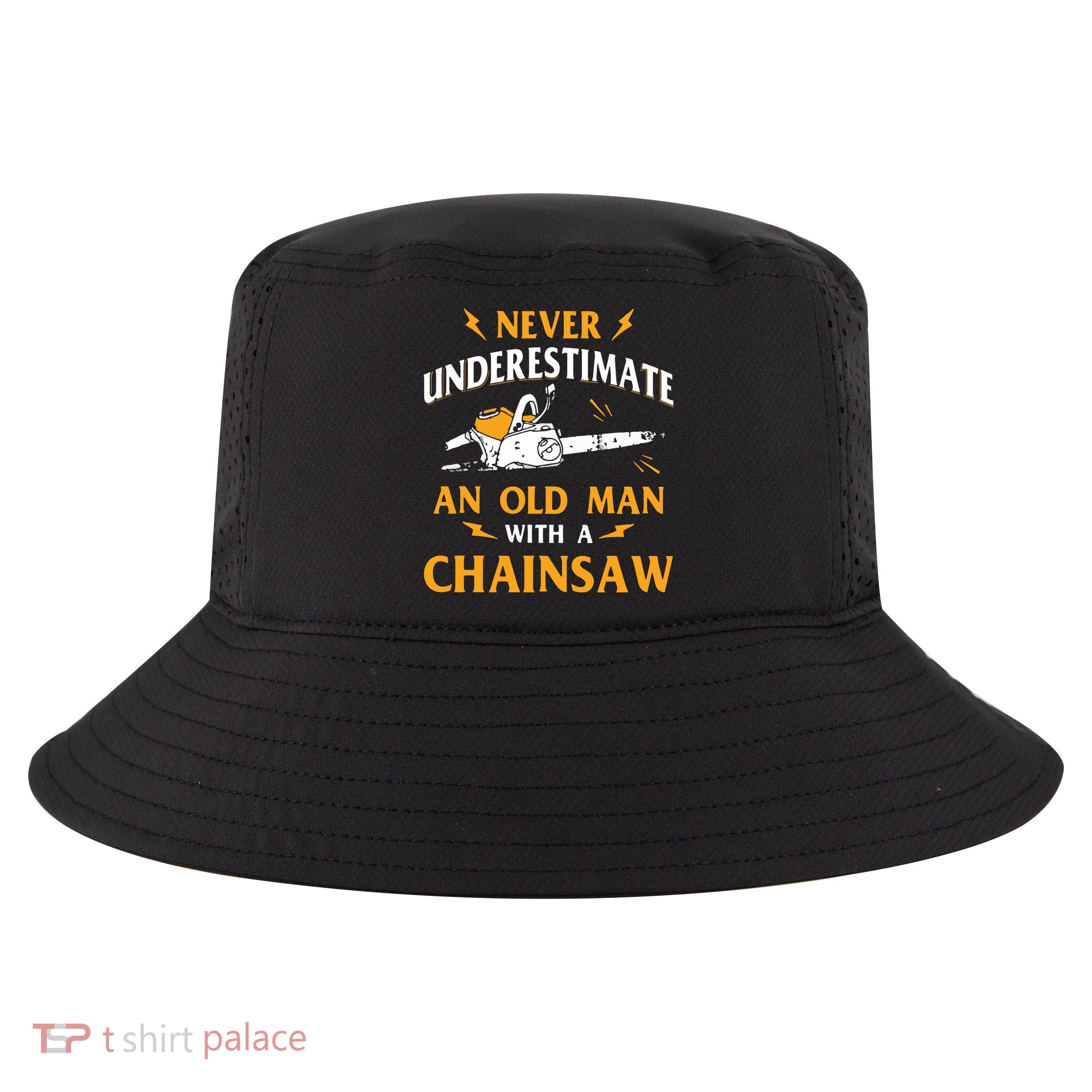 Never Underestimate An Old Man Lumberjack Chainsaw & Logger Cool Comfort Performance Bucket Hat
