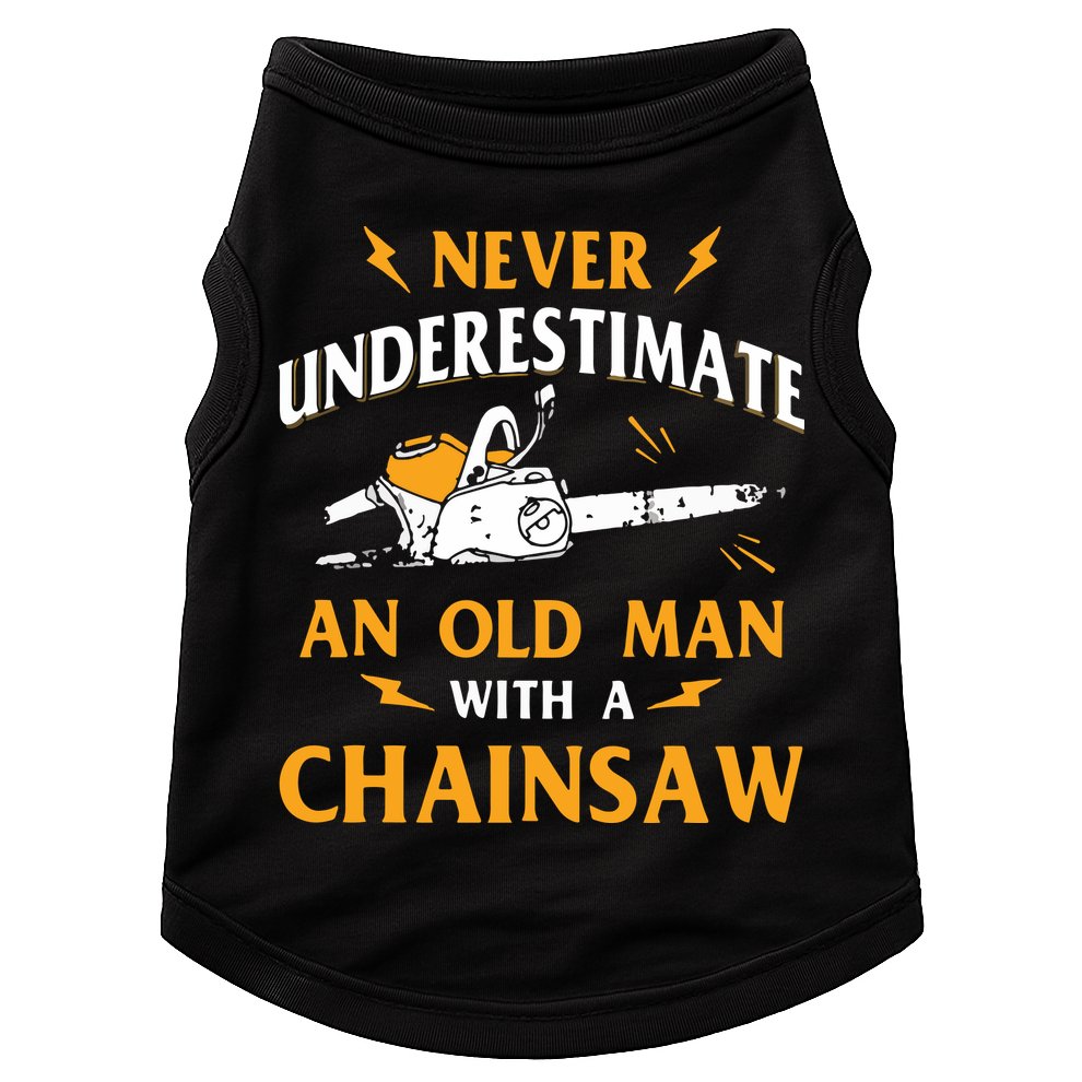 Never Underestimate An Old Man Lumberjack Chainsaw & Logger Doggie Tank