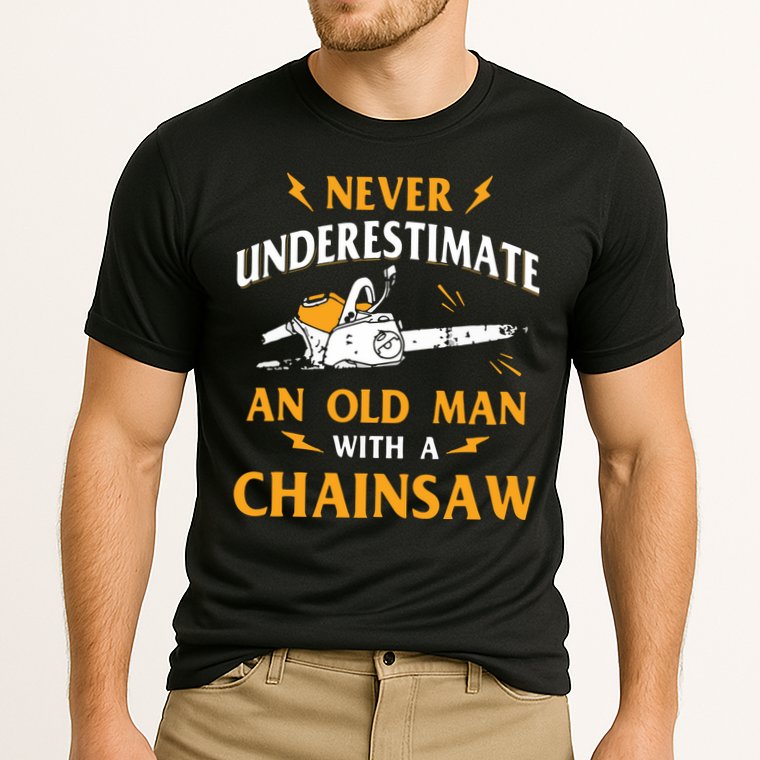 Never Underestimate An Old Man Lumberjack Chainsaw & Logger Performance Shirt